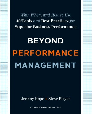 Beyond Performance Management: Why, When, and How to Use 40 Tools and Best Practices for Superior Business Performance
