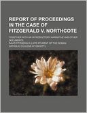 Report of Proceedings in the Case of Fitzgerald V. Northcote; Together with an Introductory Narrative and Other Documents