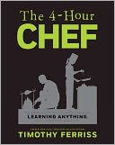 The 4-Hour Chef: The Simple Path to Cooking Like a Pro, Learning Any Skill, and Living the Good Life