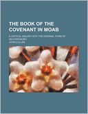 The Book of the Covenant in Moab; A Critical Inquiry Into the Original Form of Deuteronomy