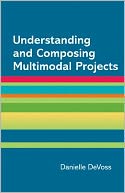 Understanding and Creating Multimodal Texts: A Supplement for A Writer's Reference