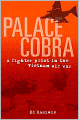 Palace Cobra: A Fighter Pilot in the Vietnam Air War