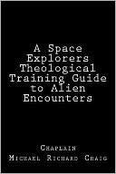 A Space Explorers Theological Training Guide to Alien Encounters