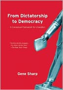 From Dictatorship to Democracy: A Conceptual Framework for Liberation