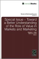 Special Issue: Toward a Better Understanding of the Role of Value in Markets and Marketing