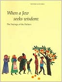 When a Jew Seeks Wisdom: The Sayings of the Fathers (Jewish Values Series)