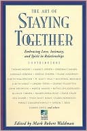The Art of Staying Together: Embracing Love, Intimacy and Spirit