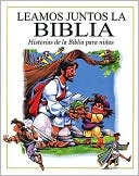 Leamos juntos la Biblia: Historias de la Biblia para ninos