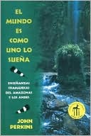 El Mundo es Como Uno lo Suena: Ensenanzas Chamanicas del Amazonas y los Andes