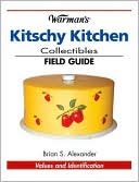 Warman's Kitschy Kitchen Collectibles Field Guide: Values and Identification
