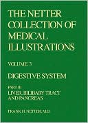 The Netter Collection of Medical Illustrations - Digestive System: Part III - Liver, Biliary Tract and Pancreas
