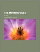 The Moth Decides; A Novel