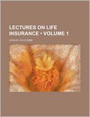 Lectures on Life Insurance (Volume 1)