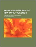Representative Men of New York (Volume 2); A Record of Their Achievements