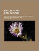 Records And Reflections; Selected From Her Writings During Half A Century, April 3rd, 1840 To April 3rd, 1890