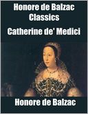 Honore de Balzac Classics: Catherine de' Medici