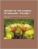 History of the Church of England (Volume 1); From the Abolition of the Roman Jurisdiction