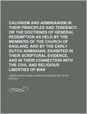 Calvinism and Arminianism Compared in Their Principles and Tendency Volume 2; Or the Doctrines of General Redemption as Held by the Members of the Chu