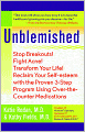 Unblemished: Stop Breakouts! Fight Acne! Transform Your Life! Reclaim Your Self-Esteem with the Proven 3-Step Program Using over-the-Counter Medications
