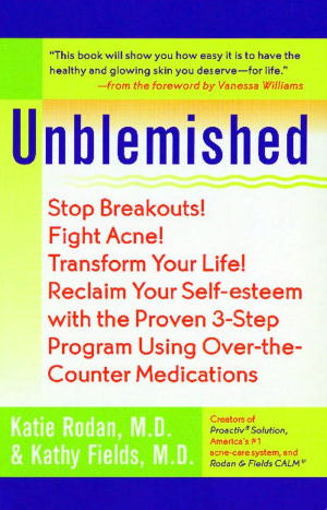 Unblemished: Stop Breakouts! Fight Acne! Transform Your Life! Reclaim Your Self-Esteem with the Proven 3-Step Program Using over-the-Counter Medications