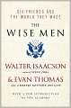 The Wise Men: Six Friends and the World They Made