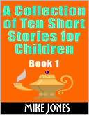 A Collection of Ten Short Stories for Children: Book 1