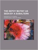The Sepoy Mutiny as Seen by a Subaltern; From Delhi to Lucknow