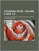 Cathedra Petri (Volume 2, Bks. 3-5); A Political History of the Great Latin Patriarchate