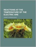 Reactions at the Temperature of the Electric Are