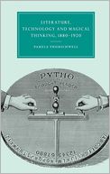 Literature, Technology and Magical Thinking, 1880-1920