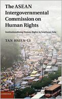 The ASEAN Intergovernmental Commission on Human Rights: Institutionalising Human Rights in Southeast Asia
