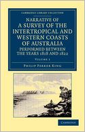 Narrative of a Survey of the Intertropical and Western Coasts of Australia, Performed between the Years 1818 and 1822: With an Appendix Containing Various Subjects Relating to Hydrography and Natural History