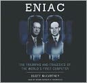 Eniac: The Triumphs and Tragedies of the World's First Computer