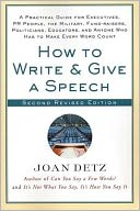 How to Write and Give a Speech, Second Revised Edition: A Practical Guide For Executives, PR People, the Military, Fund-Raisers, Politicians, Educators, and