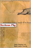 Serious Pig: An American Cook in Search of His Roots