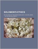 Solomon's Ethics, or the Book of Proverbs Made Easy; A School Book, by William Dalrymple, . or the Book of Proverbs Made Easy a School Book, by Willia