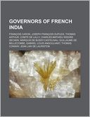 Governors of French India: Fran OIS Caron, Joseph Fran OIS Dupleix, Thomas Arthur, Comte de Lally, Charles Mathieu Isidore Decaen