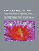 Kent Cricket Captains: Colin Cowdrey, Robert Key, Doug Wright, George Harris, 4th Baron Harris, David Fulton, Mark Benson, Mike Denness
