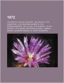 1872: 1872 Births, 1872 by Country, 1872 Deaths, 1872 Disasters, 1872 Disestablishments, 1872 Establishments, 1872 in Law, 1