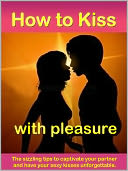 How to Kiss with Pleasure — The sizzling tips to captivate your partner and have your sexy kisses unforgettable.---Be an amazing kisser by tonight!