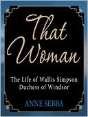 That Woman: The Life of Wallis Simpson, Duchess of Windsor