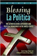 Blessing La Politica: The Latino Religious Experience and Political Engagement in the United States