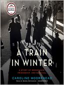 A Train in Winter by Caroline Moorehead: Audio Book Cover