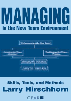 Managing in the New Team Environment: Skills, Tools, and Methods