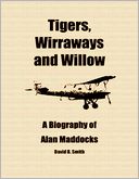 Tigers, Wirraways and Willow: A Biography of Alan Maddocks