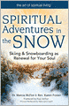 Spiritual Adventures in the Snow: Skiing & Snowboarding as Renewal for Your Soul