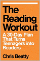 The Reading Workout: A 30-Day Plan That Turns Teenagers into Readers