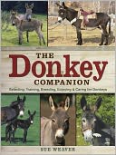 The Donkey Companion: Selecting, Training, Breeding, Enjoying & Caring for Donkeys