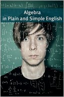 Algebra In Plain and Simple English: Math for the Absolute Beginner