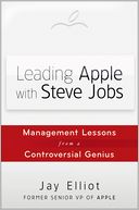 Leading Apple With Steve Jobs: Management Lessons From a Controversial Genius